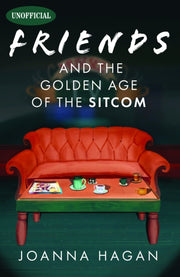 Friends & The Golden Age Of The Sitcom By Hagan, Joanna