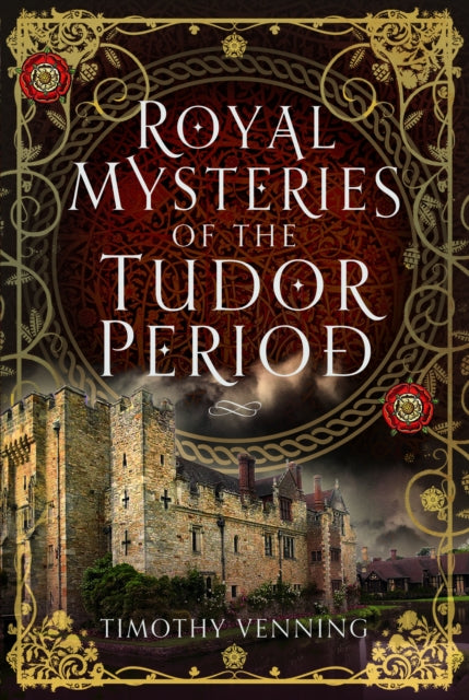 Royal Mysteries Of The Tudor Period