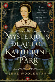 Mysterious Death Of Katherine Parr By Woolerton, June