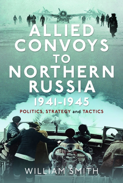 Allied Convoys To Northrn Russia 1941-45
