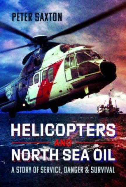 Helicopters & North Sea Oil By Saxton, Peter