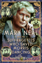 Mary Neal & The Suffragettes Who Saved M By Atherton, Kathryn