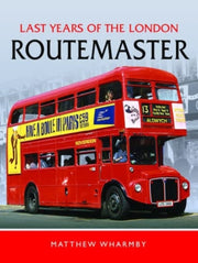 Last Years Of The London Routemaster By Wharmby, Matthew