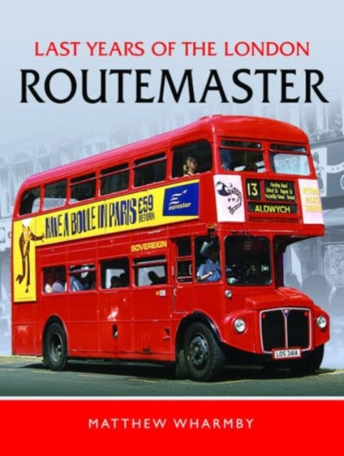 Last Years Of The London Routemaster By Wharmby, Matthew