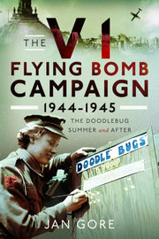 V1 Flying Bomb Campaign 1944-1945 By Gore, Jan