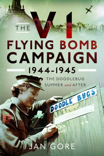 V1 Flying Bomb Campaign 1944-1945 By Gore, Jan