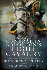 Life Of A General/napoleons Light Cavalr By Field, Andrew W