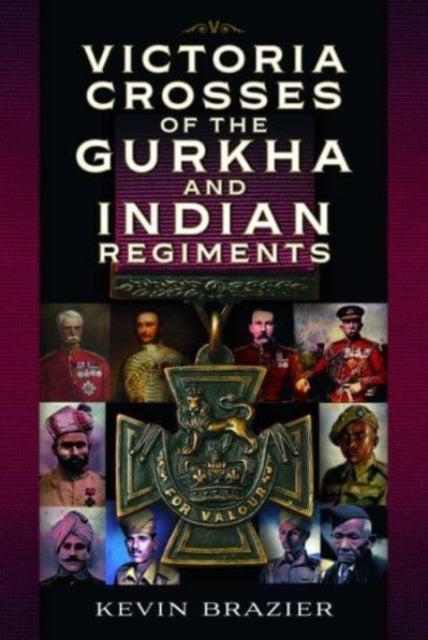 Victoria Crosses Of The Gurkha & Indian By Brazier, Kevin