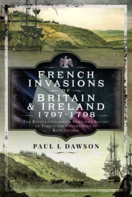 French Invasions Of Britain & Ireland By Dawson, Paul L