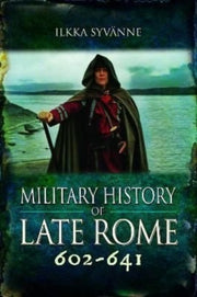 Military History Of Late Rome 602-641 By Syvanne, Ilkka