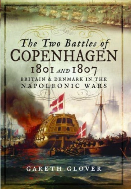 Two Battles Of Copenhagen 1801 & 1807 By Glover, Gareth