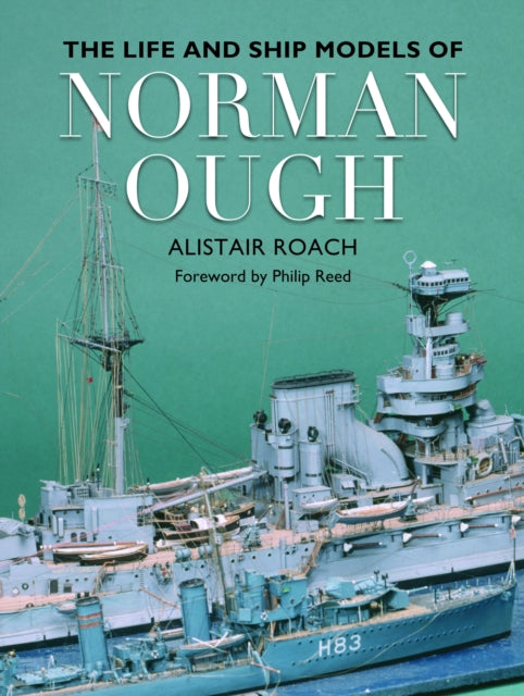 Life & Ship Models Of Norman Ough By Roach, Alistair