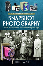 Illustrated History Of Snapshot Photogra By Wade, John