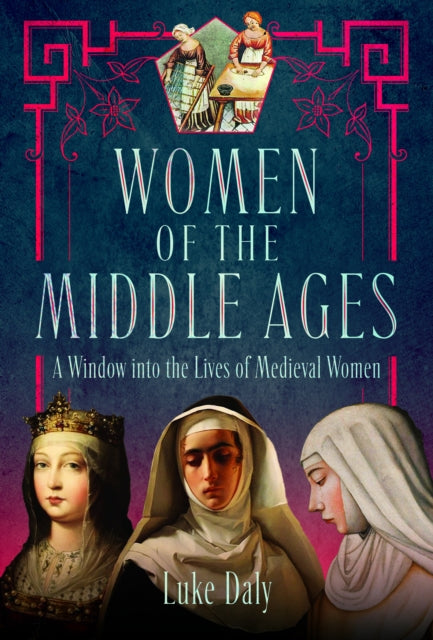 Women Of The Middle Ages By Daly, Luke