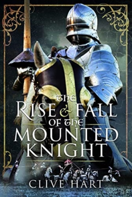 Rise & Fall Of The Mounted Knight