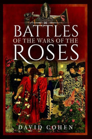 Battles Of The Wars Of The Roses By Cohen, David