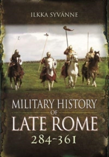 Military History Of Late Rome 284-361 By Syvanne, Ilka