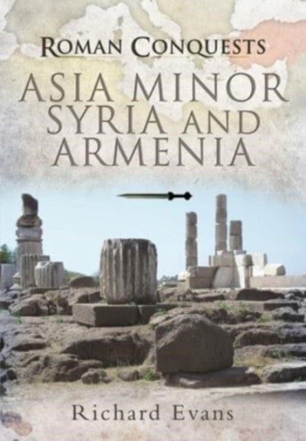 Roman Conquests Asia Minor Syria/armenia By Evans, Richard