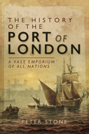 History Of The Port Of London By Stone, Peter
