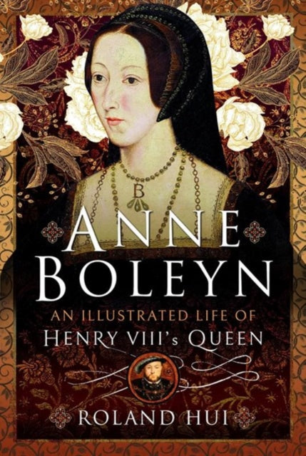 Anne Boleyn An Illustrated Life Of Henry