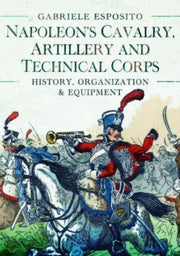 Napoleons Cavalry Artillery & Technical