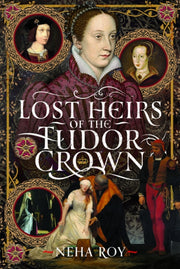 Lost Heirs Of The Tudor Crown By Roy, Neha