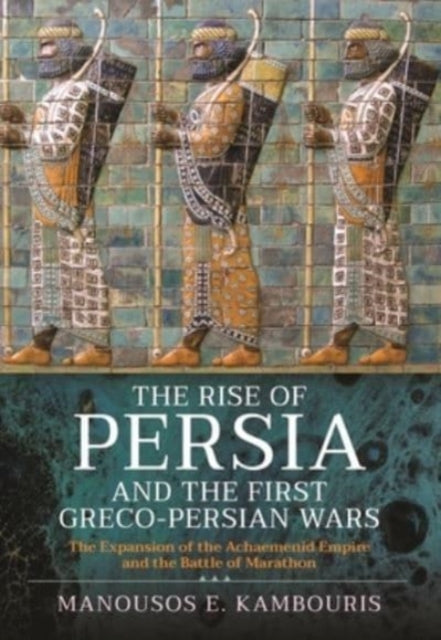 Rise Of Persia &/first Greco Persian War By Kambouris, Manousos