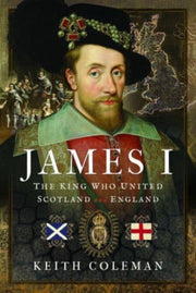 James I The King Who United Scotland By Coleman, Keith