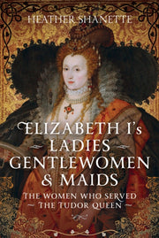 Elizabeth Is Ladies Gentlewomen & Maids By Shanette, Heather