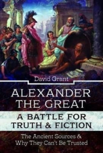 Alexander The Great A Battle For Truth &