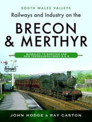 Railways & Industry On The Brecon Merthy