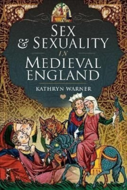 Sex & Sexuality In Medieval England