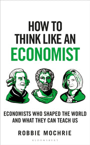 How To Think Like An Economist By Mochrie, Robbie