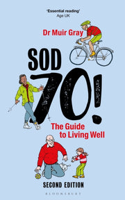 Sod Seventy The Guide To Living Well