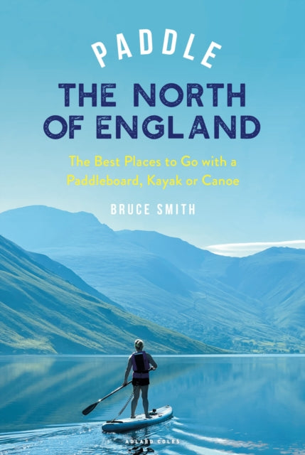 Paddle The North Of England By Smith, Bruce