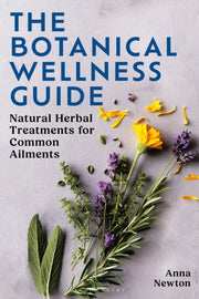 Botanical Wellness Guide By Newton, Anna