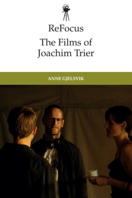 Refocus The Films Of Joachim Trier By Gjelsvik  Anne