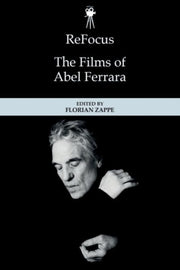 Refocus The Films Of Abel Ferrara
