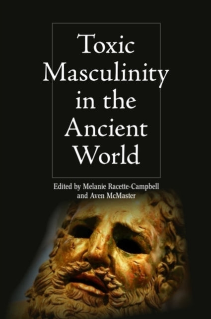 Toxic Masculinity In The Ancient Wo