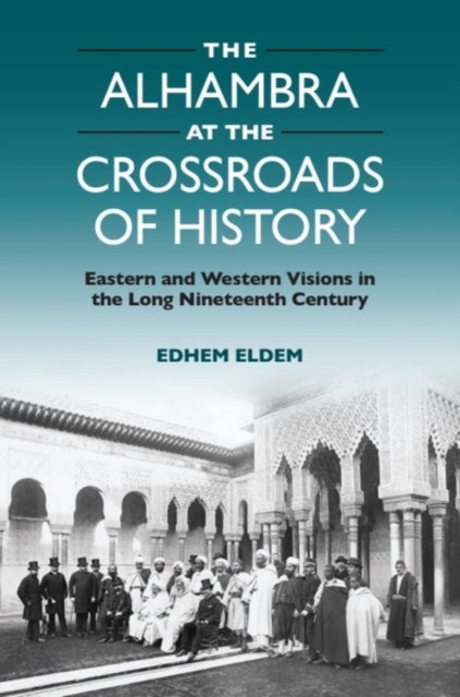 The Alhambra At The Crossroads Of H By Eldem  Edhem