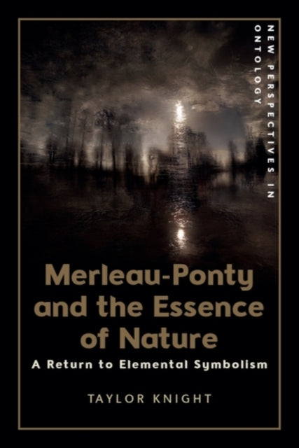 Merleau Ponty And The Essence Of Nature By Knight, Taylor