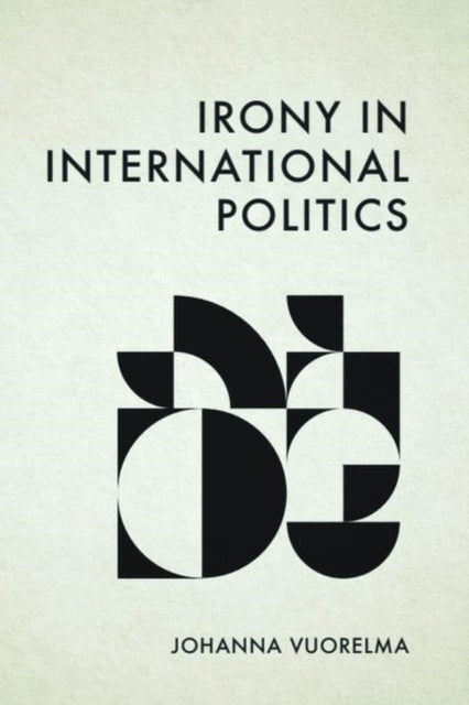 Irony In International Politics By Vuorelma  Johanna