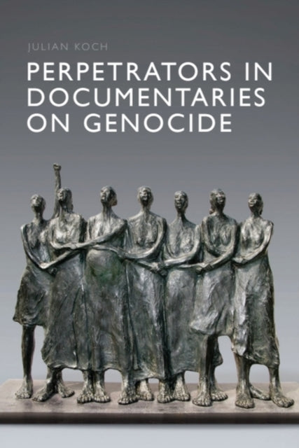 Perpetrators In Documentaries On Genocid By Koch, Julian