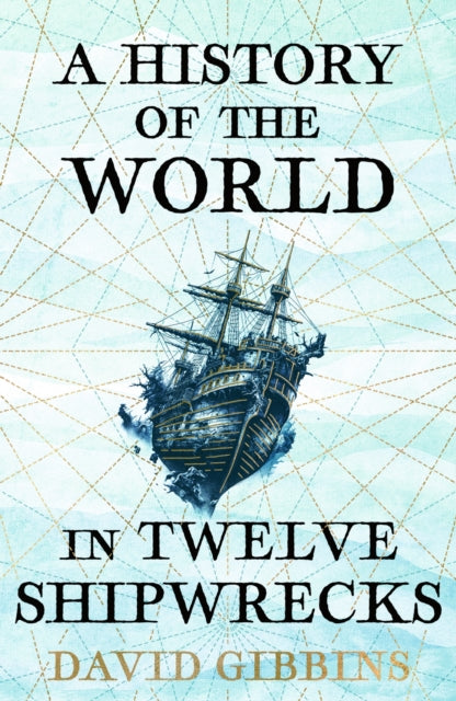 History Of The World In 12 Shipwrecks