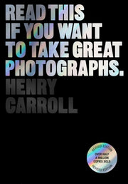 If You Want To Take Great Photographs By Carroll, Henry