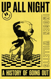 Up All Night A History Of Going Out By Willetts, Imogen