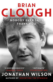 Brian Clough Nobody Ever Says Thank You By Wilson, Jonathan