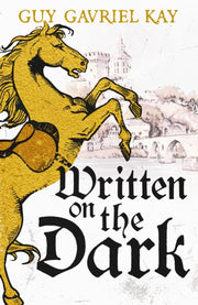 Written On The Dark By Guy Gavriel Kay