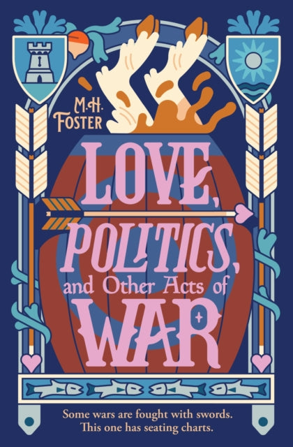 Love Politics And Other Acts Of War By Foster, M. H
