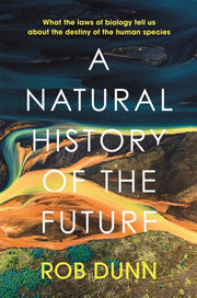 Natural History Of The Future By Dunn, Rob